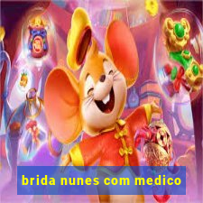 brida nunes com medico